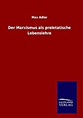 Der Marxismus als proletatische Lebenslehre