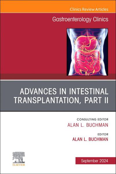 Advances in Intestinal Transplantation, Part II, an Issue of Gastroenterology Clinics of North America