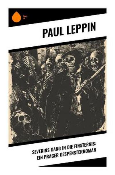 Severins Gang in die Finsternis: Ein Prager Gespensterroman