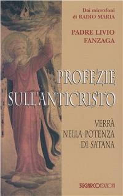 Profezie sull’Anticristo. Verrà nella potenza di Satana