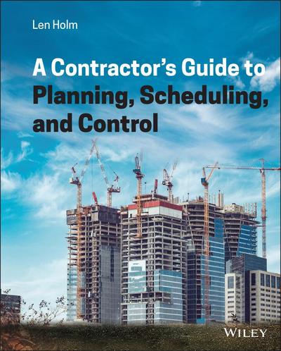 A Contractor’s Guide to Planning, Scheduling, and Control