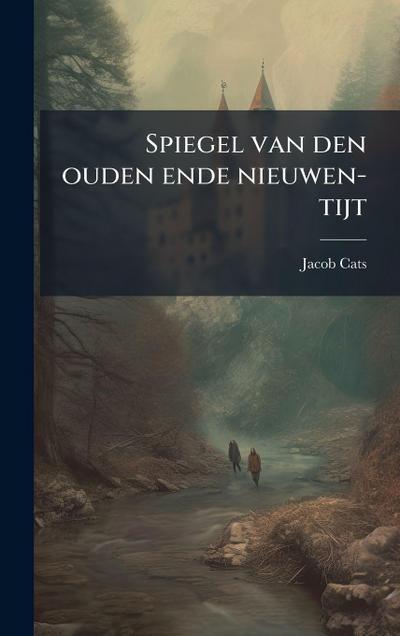 Spiegel van den ouden ende nieuwen-tijt