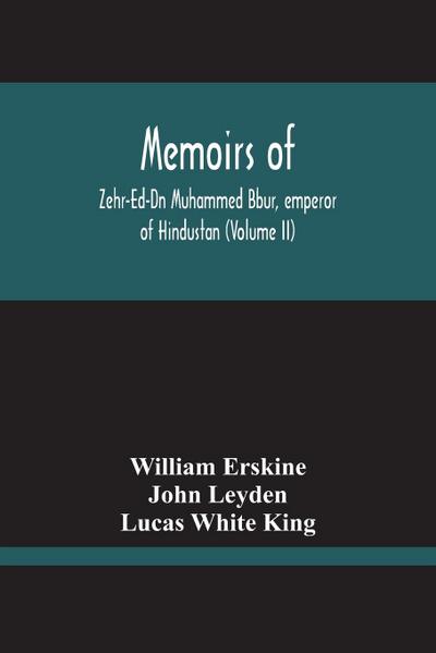 Memoirs Of Zehr-Ed-Dn Muhammed Bbur, Emperor Of Hindustan (Volume Ii)