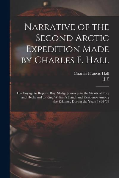 Narrative of the Second Arctic Expedition Made by Charles F. Hall: His Voyage to Repulse bay, Sledge Journeys to the Straits of Fury and Hecla and to