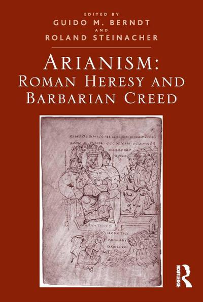 Arianism: Roman Heresy and Barbarian Creed