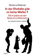 In der Ehe-Hölle gibt es keine Wolke 7 - Mein Leben an der Seite eines Monsters - Autobiografischer Roman