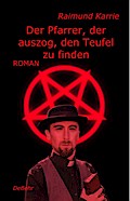 Der Pfarrer, der auszog, den Teufel zu finden - Roman