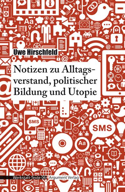 Notizen zu Alltagsverstand, politischer Bildung und Utopie; Werkstatt-Texte; Deutsch