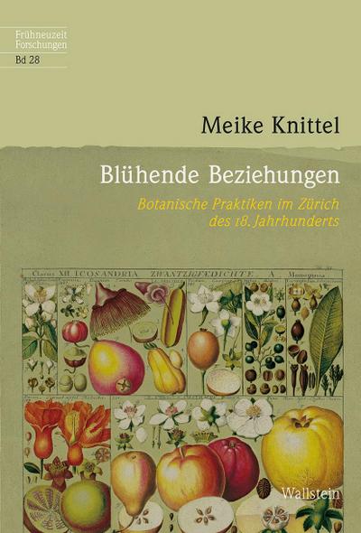 Blühende Beziehungen: Botanische Praktiken im Zürich des 18. Jahrhunderts (Frühneuzeit-Forschungen)