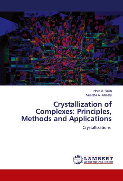 Crystallization of Complexes: Principles, Methods and Applications