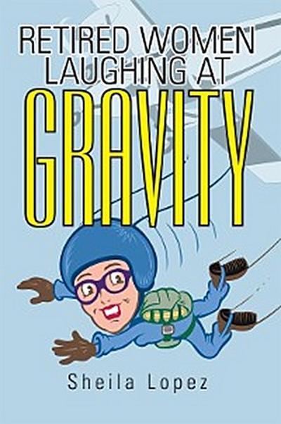 Retired Women—Laughing at Gravity