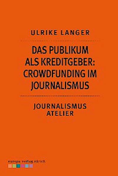 Das Publikum als Kreditgeber: Crowdfounding im Journalismus