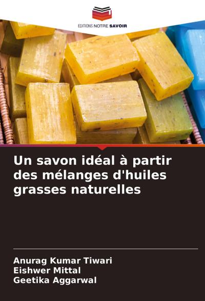 Un savon idéal à partir des mélanges d’huiles grasses naturelles