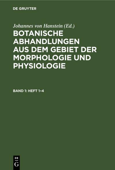 Botanische Abhandlungen aus dem Gebiet der Morphologie und Physiologie. Band 1, Heft 1–4