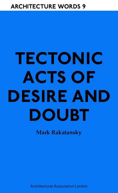 Tectonic Acts of Desire and Doubt