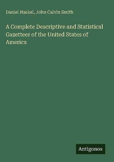 A Complete Descriptive and Statistical Gazetteer of the United States of America