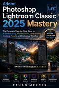 Adobe Photoshop Lightroom Classic 2025 Mastery