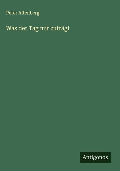 Was der Tag mir zuträgt