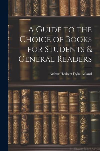 A Guide to the Choice of Books for Students & General Readers