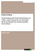 Verfassungswandel durch Einwirkung von Völker- und Europarecht auf nationales Recht am Beispiel der Bundesrepublik Deutschland
