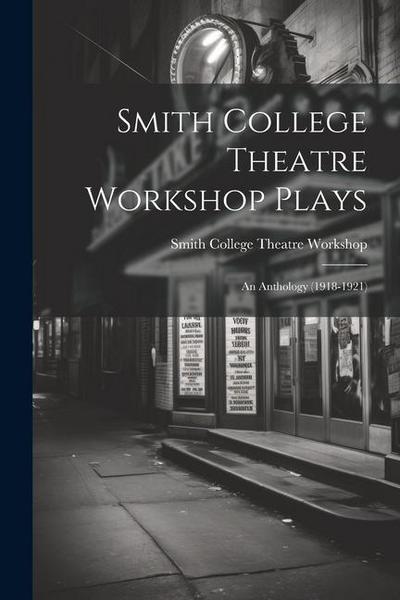 Smith College Theatre Workshop Plays: An Anthology (1918-1921)