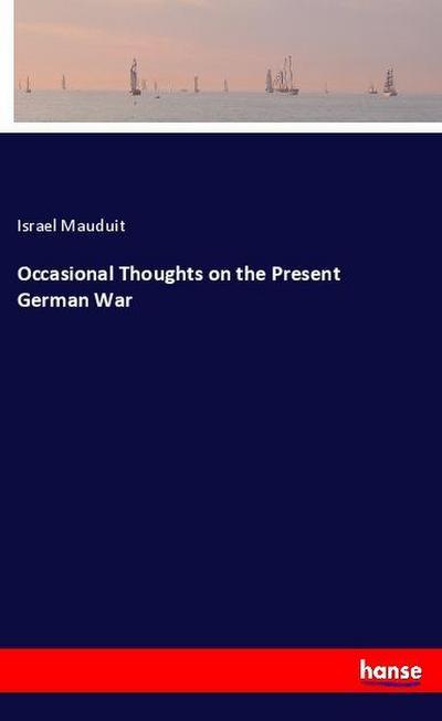 Occasional Thoughts on the Present German War