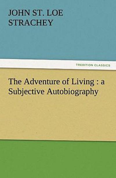 The Adventure of Living : a Subjective Autobiography