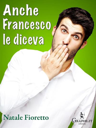 Anche Francesco le diceva