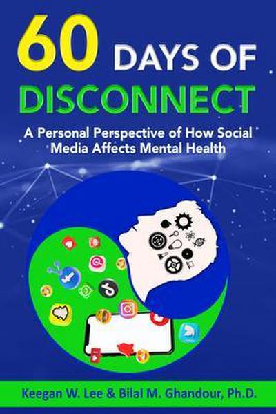 60 Days of Disconnect - A Personal Perspective of How Social  Media Affects Mental Health