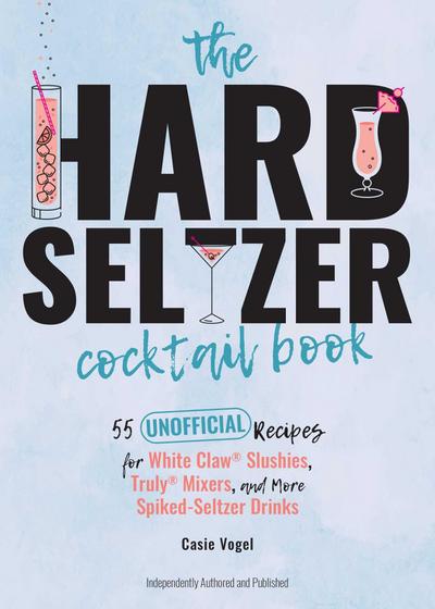 Vogel, C: Hard Seltzer Cocktail Book