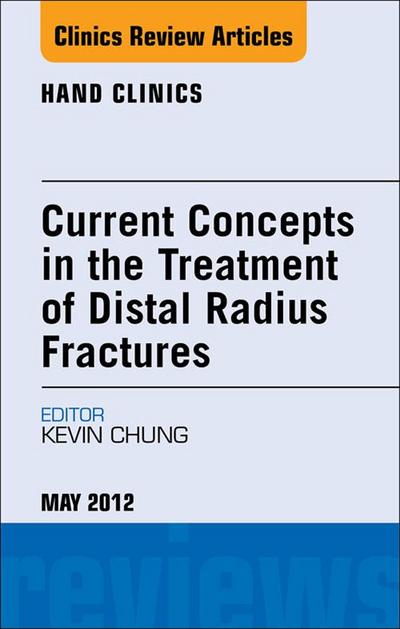 Current Concepts in the Treatment of Distal Radius Fractures, An Issue of Hand Clinics
