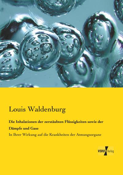 Die Inhalationen der zerstäubten Flüssigkeiten sowie der Dämpfe und Gase