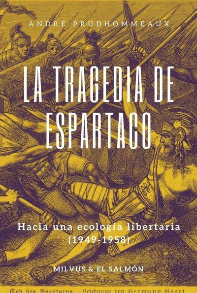 La tragedia de Espartaco : hacia una ecología libertaria, 1949-1958