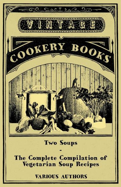 Two Soups - The Complete Compilation of Vegetarian Soup Recipes - Various