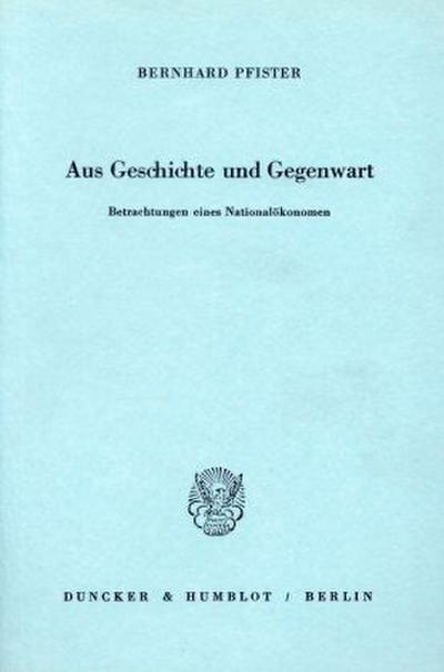 Aus Geschichte und Gegenwart. Betrachtungen eines Nationalökonomen.
