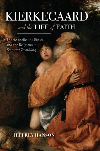 Hanson, J: Kierkegaard and the Life of Faith
