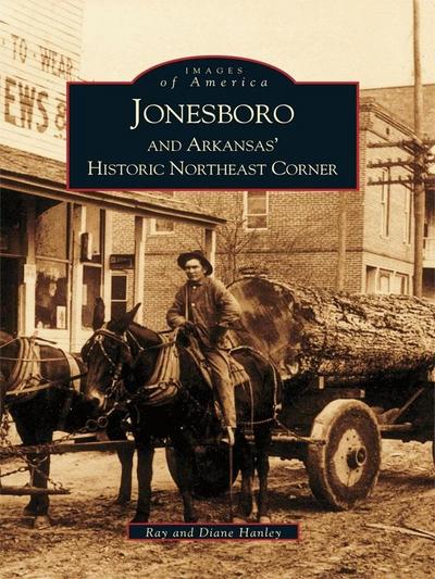 Jonesboro and Arkansas’s Historic Northeast Corner