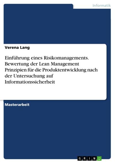 Einführung eines Risikomanagements. Bewertung der Lean Management Prinzipien für die Produktentwicklung nach der Untersuchung auf Informationssicherheit