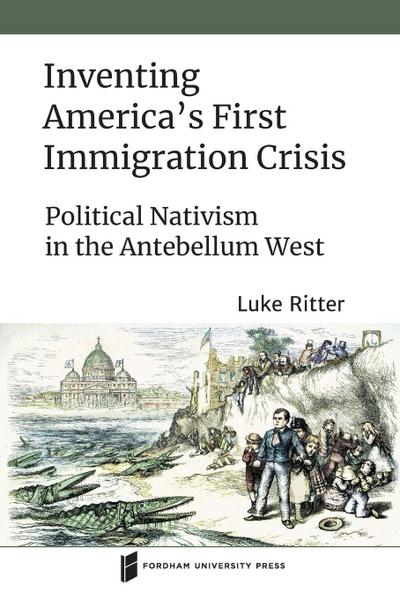 Inventing America’s First Immigration Crisis