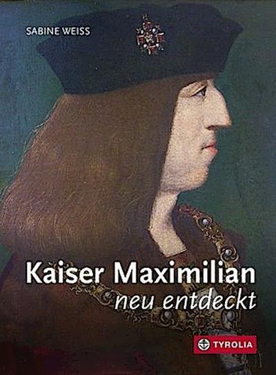 Kaiser Maximilian neu entdeckt