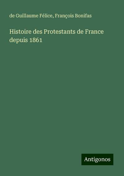Histoire des Protestants de France depuis 1861