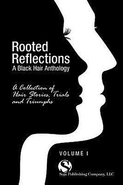 Rooted Reflections: A Collection of Hair Stories, Trials and Triumphs