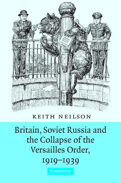 Britain, Soviet Russia and the Collapse of the Versailles Order, 1919-1939