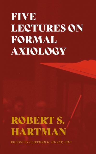 Five Lectures on Formal Axiology