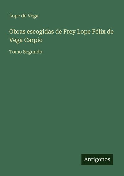 Obras escogidas de Frey Lope Félix de Vega Carpio