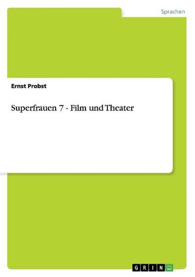 Superfrauen 7 - Film und Theater - Ernst Probst