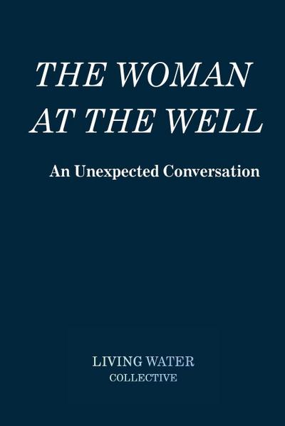 The Woman at the Well - An Unexpected Conversation