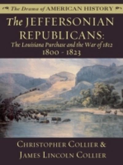 Jeffersonian Republicans: The Louisiana Purchase and the War of 1812: 1800 - 1823