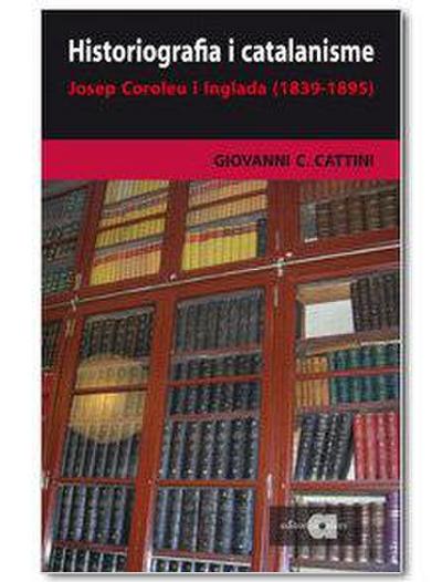 Cattini, G: Historiografia i catalanisme : Josep Coroleu i I