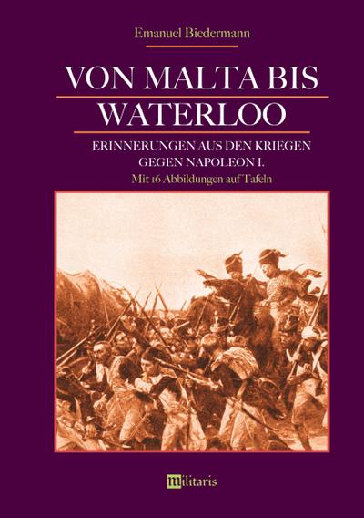 Von Malta bis Waterloo: Erinnerungen aus den Kriegen gegen Napoleon I.